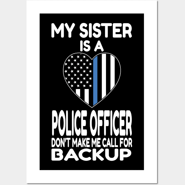 My Sister Is A Police Officer Don't Make Me Call For Backup design Wall Art by KnMproducts